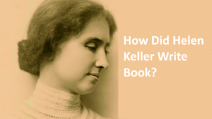 How Did Helen Keller Write a Book?